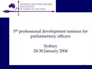 5 th professional development seminar for parliamentary officers Sydney 28-30 January 2004