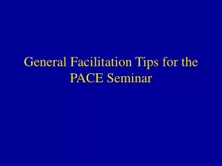 General Facilitation Tips for the PACE Seminar