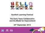 Scottish Learning Festival The Early Years Collaborative and the Model for Improvement - slide 1