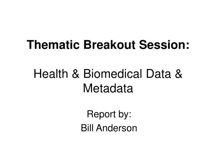thematic breakout session health biomedical data metadata
