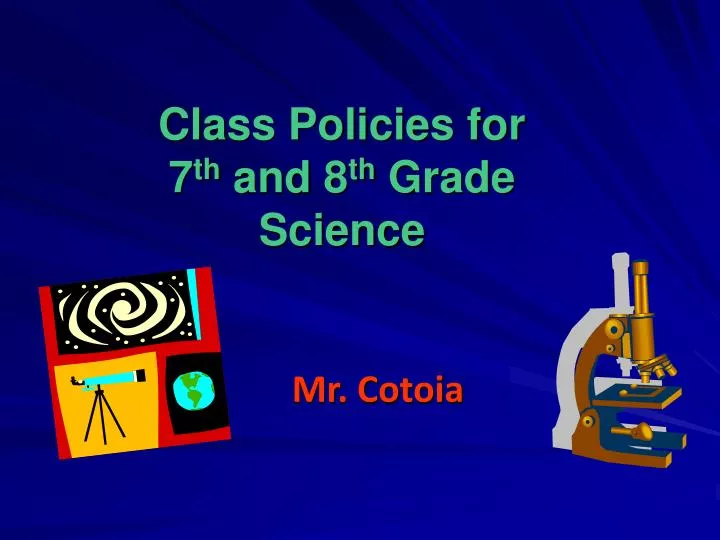 class policies for 7 th and 8 th grade science mr cotoia