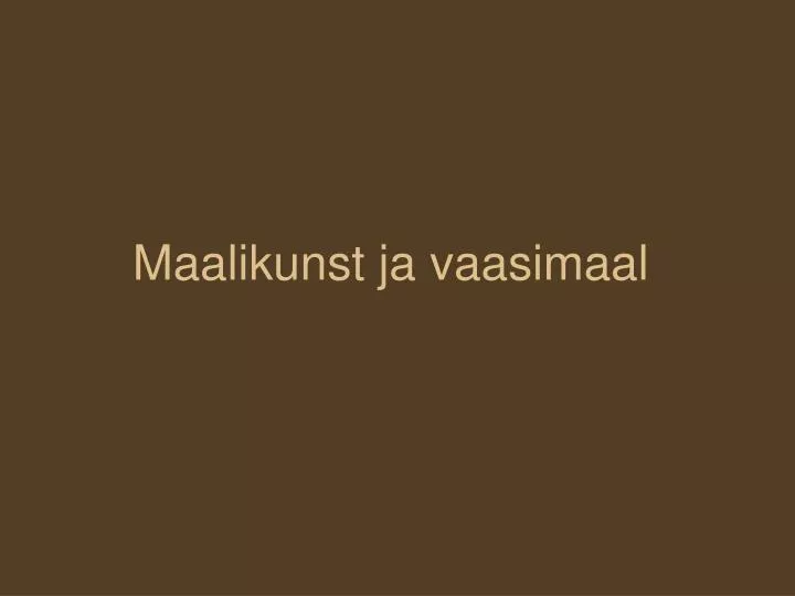 maalikunst ja vaasimaal