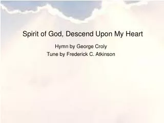 Spirit of God, Descend Upon My Heart