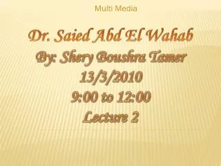Dr. Saied Abd El Wahab By: Shery Boushra Tamer 13/3/2010 9:00 to 12:00 Lecture 2