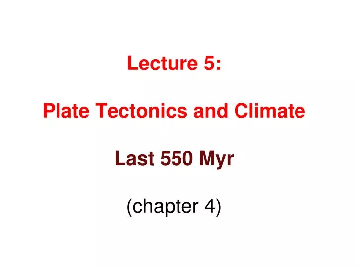 lecture 5 plate tectonics and climate last 550 myr chapter 4