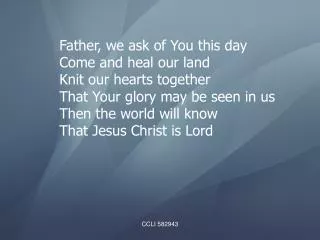 Father, we ask of You this day Come and heal our land Knit our hearts together