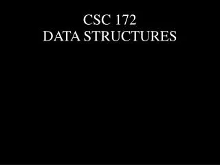 CSC 172 DATA STRUCTURES