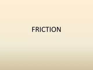 FRICTION