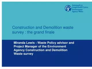 Construction and Demolition waste survey : the grand finale