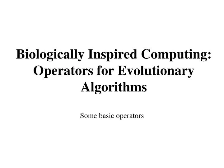 biologically inspired computing operators for evolutionary algorithms