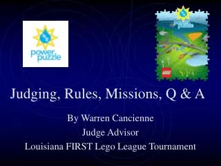 By Warren Cancienne Judge Advisor Louisiana FIRST Lego League Tournament