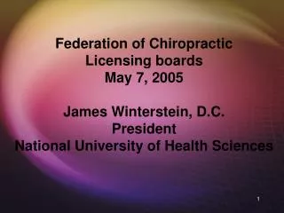 Federation of Chiropractic Licensing boards May 7, 2005 James Winterstein, D.C. President