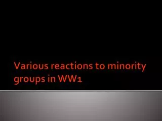 Various reactions to minority groups in WW1