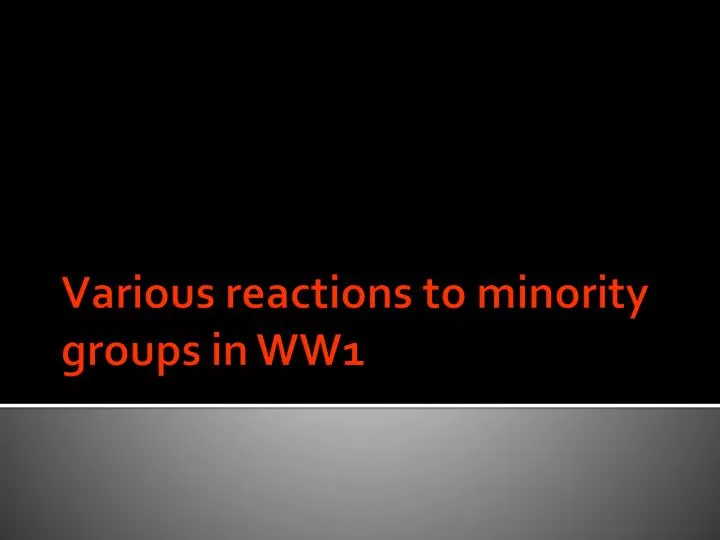 various reactions to minority groups in ww1
