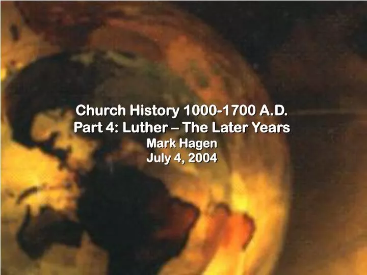 church history 1000 1700 a d part 4 luther the later years mark hagen july 4 2004