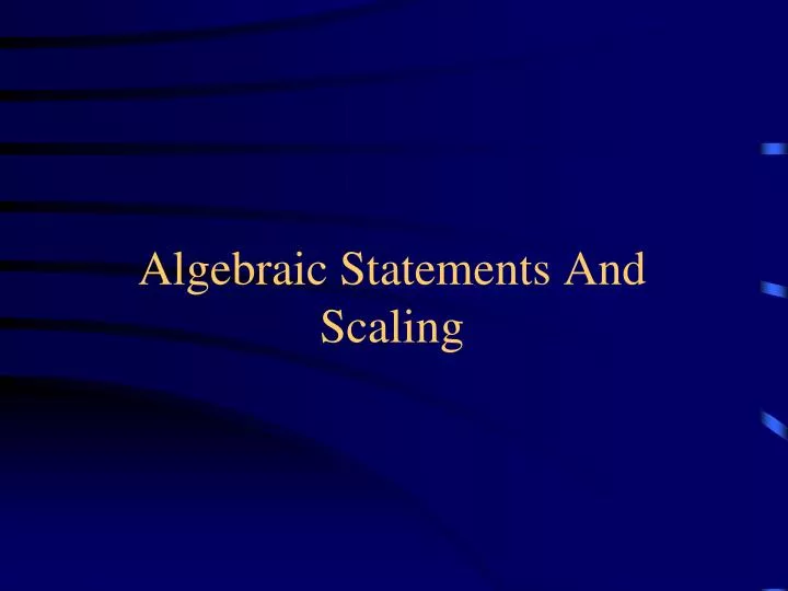 algebraic statements and scaling