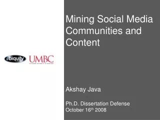 Mining Social Media Communities and Content Akshay Java Ph.D. Dissertation Defense