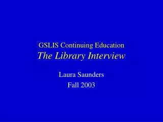 GSLIS Continuing Education The Library Interview