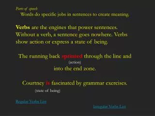 Parts of speech Words do specific jobs in sentences to create meaning.