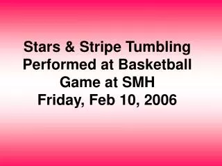 Stars &amp; Stripe Tumbling Performed at Basketball Game at SMH Friday, Feb 10, 2006