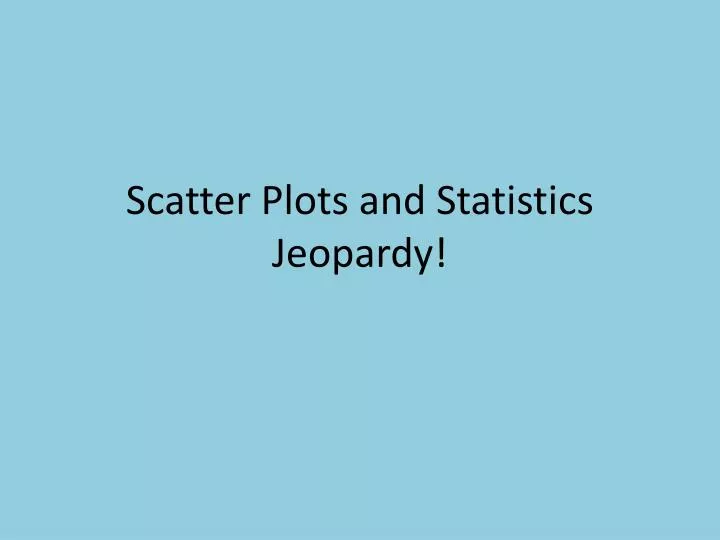 scatter plots and statistics jeopardy