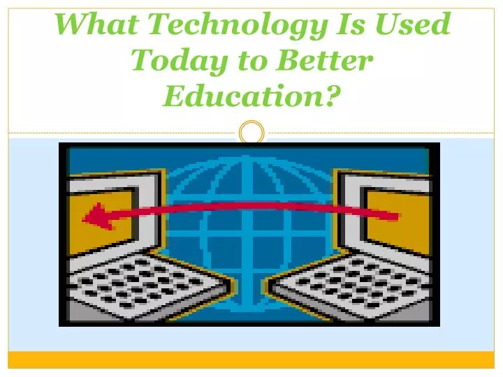 what technology is used today to better education