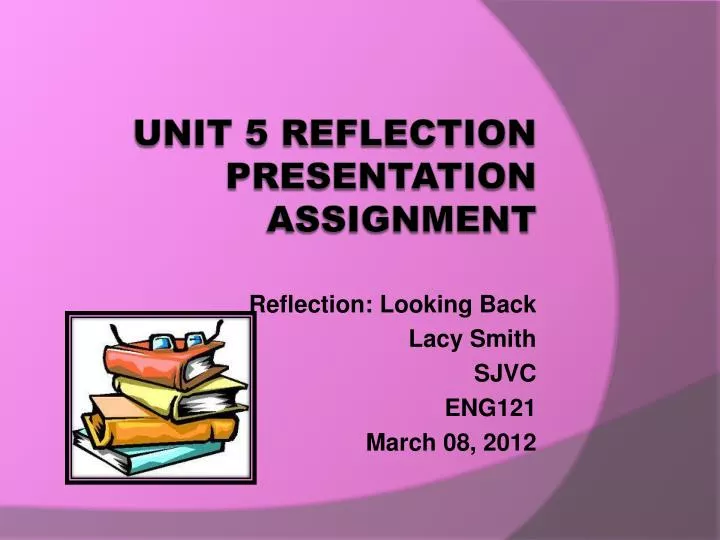 reflection looking back lacy smith sjvc eng121 march 08 2012