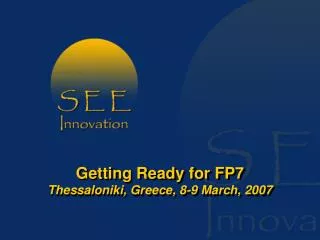 Getting Ready for FP7 Thessaloniki, Greece, 8-9 March, 2007