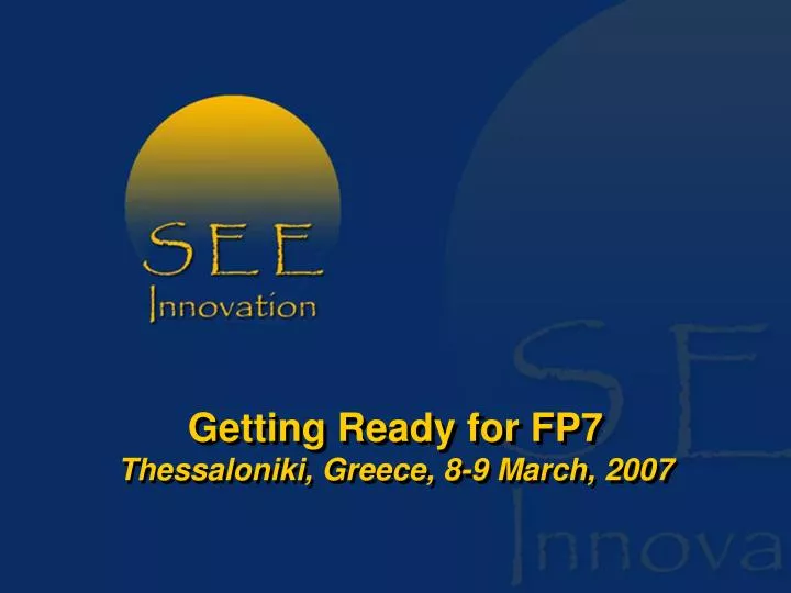 getting ready for fp7 thessaloniki greece 8 9 march 2007