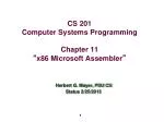 CS 201 Computer Systems Programming Chapter 11 “ x86 Microsoft Assembler ” - slide 1