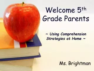 Welcome 5 th Grade Parents ~ Using Comprehension Strategies at Home ~