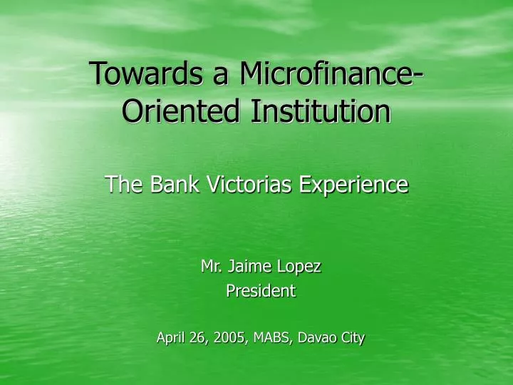 towards a microfinance oriented institution the bank victorias experience
