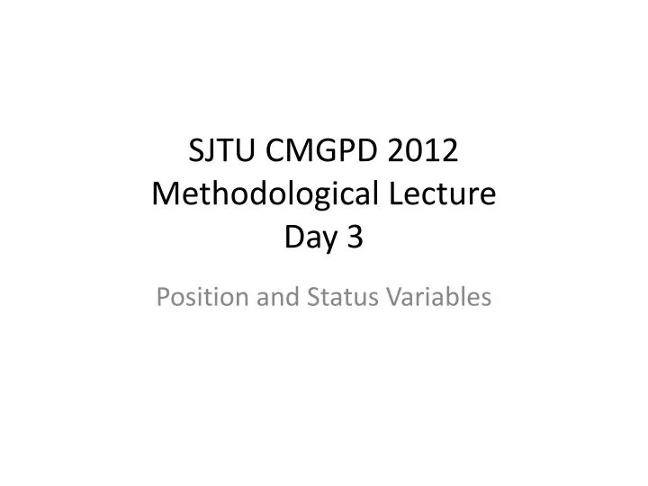 sjtu cmgpd 2012 methodological lecture day 3