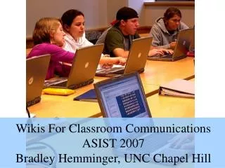Wikis For Classroom Communications ASIST 2007 Bradley Hemminger, UNC Chapel Hill