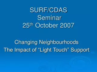 SURF/CDAS Seminar 25 th October 2007