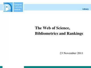 The Web of Science, 			Bibliometrics and Rankings
