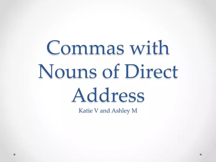 commas with nouns of direct address katie v and ashley m
