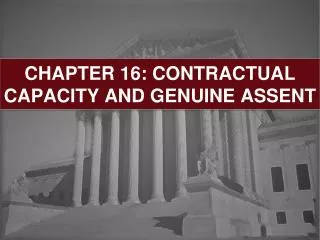 CHAPTER 16: CONTRACTUAL CAPACITY AND GENUINE ASSENT