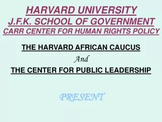 HARVARD UNIVERSITY J.F.K. SCHOOL OF GOVERNMENT CARR CENTER FOR HUMAN RIGHTS POLICY