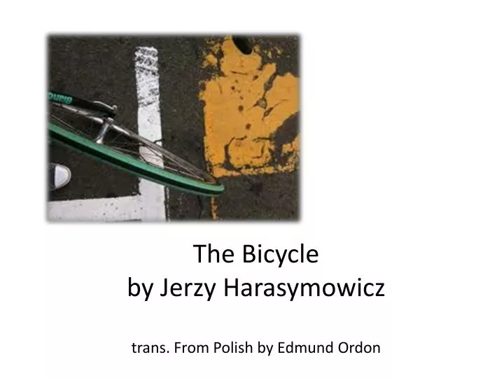 the bicycle by jerzy harasymowicz trans from polish by edmund ordon