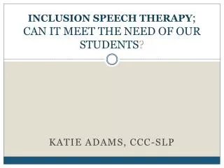 IN CLUSION SPEECH THERAPY ; CAN IT MEET THE NEED OF OUR STUDENTS ?