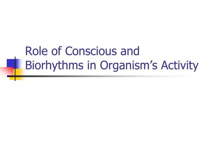 role of conscious and biorhythms in organism s activity