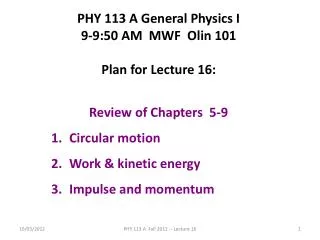 PHY 113 A General Physics I 9-9:50 AM MWF Olin 101 Plan for Lecture 16: Review of Chapters 5-9