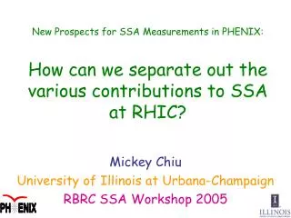 Mickey Chiu University of Illinois at Urbana-Champaign RBRC SSA Workshop 2005