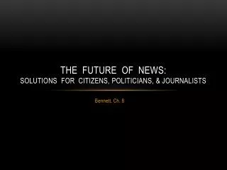The Future of News: Solutions for Citizens, Politicians, &amp; Journalists