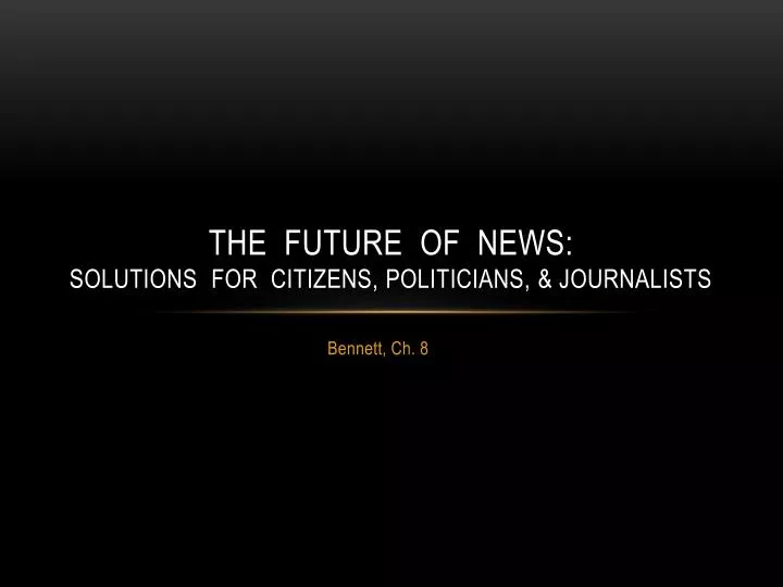 the future of news solutions for citizens politicians journalists