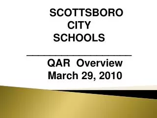 SCOTTSBORO CITY SCHOOLS __________________ QAR Overview March 29, 2010