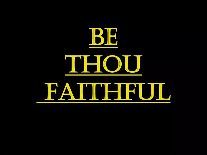 be thou faithful