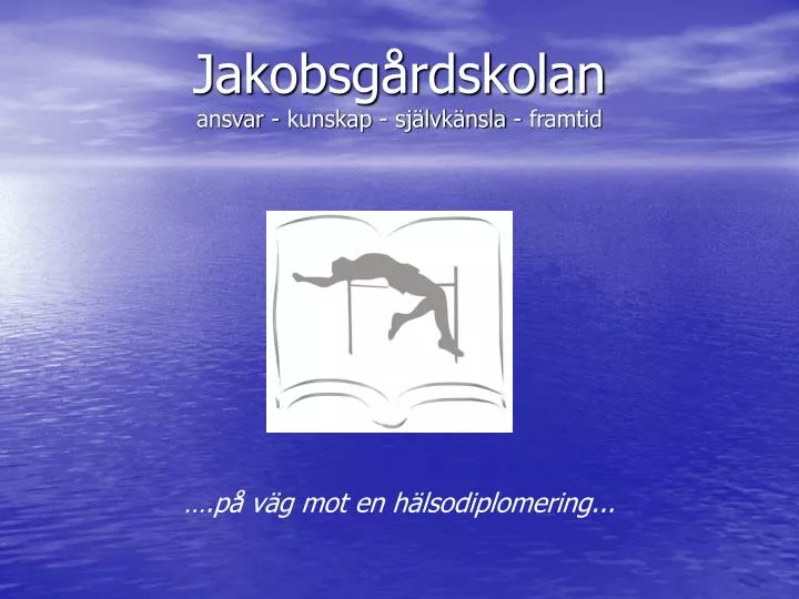 PPT - Jakobsgårdskolan Ansvar - Kunskap - Självkänsla - Framtid ...