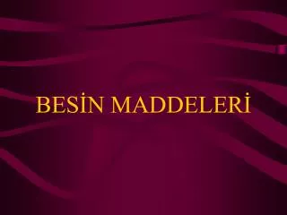 bes n maddeler